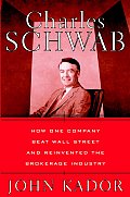 Charles Schwab How One Company Beat Wall Street & Reinvented the Brokerage Industry