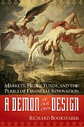 Demon of Our Own Design Markets Hedge Funds & the Perils of Financial Innovation