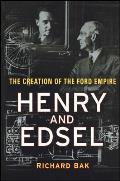 Henry & Edsel The Creation of the Ford Empire