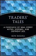 Traders' Tales: A Chronicle of Wall Street Myths, Legends, and Outright Lies