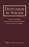 Diffusion in Solids: Field Theory, Solid-State Principles, and Applications