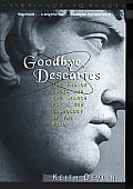 Goodbye Descartes The End of Logic & the Search for a New Cosmology of the Mind