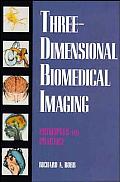 Three-Dimensional Biomedical Imaging: Principles & Practice