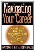 Navigating Your Career Twenty One of Americas Leading Headhunters Tell You How Its Done