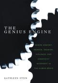 The Genius Engine: Where Memory, Reason, Passion, Violence, and Creativity Intersect in the Human Brain