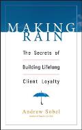 Making Rain The Secrets of Building Lifelong Client Loyalty