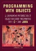 Programming with Objects: A Comparative Presentation of Object-Oriented Programming with C++ and Java