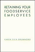 Retaining Your Foodservice Employees: 40 Ways to Better Employee Relations