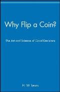 Why Flip a Coin The Art & Science of Good Decisions