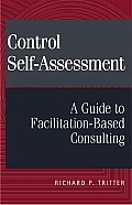 Control Self-Assessment: A Guide to Facilitation-Based Consulting