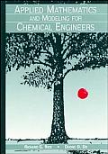 Applied Mathematics and Modeling for Chemical Engineers (Wiley Series in Chemical Engineering)