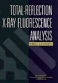Total-Reflection X-Ray Fluorescence Analysis (Chemical Analysis: A Series of Monographs on Analytical Chemistry and Its Applications)