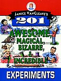 Janice VanCleaves 201 Awesome Magical Bizarre & Incredible Experiments