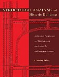 Structural Analysis of Historic Buildings: Restoration, Preservation, and Adaptive Reuse Applications for Architects and Engineers