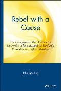 Rebel with a Cause: The Entrepreneur Who Created the University of Phoenix and the For-Profit Revolution in Higher Education
