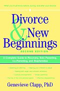 Divorce and New Beginnings: A Complete Guide to Recovery, Solo Parenting, Co-Parenting, and Stepfamilies