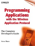 Programming Applications With the Wireless Application Protocol The Complete Developers Guide