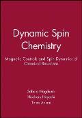 Dynamic Spin Chemistry: Magnetic Controls and Spin Dynamics of Chemical Reactions
