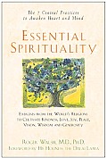 Essential Spirituality The 7 Central Practices to Awaken Heart & Mind