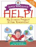 Janice VanCleave's Help! My Science Project is Due Tomorrow!: Easy Experiments You Can Do Overnight