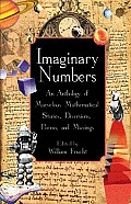 Imaginary Numbers An Anthology of Marvelous Mathematical Stories Diversions Poems & Musings