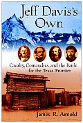 Jeff Daviss Own Cavalry Comanches & the Battle for the Texas Frontier