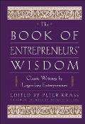 The Book of Entrepreneurs' Wisdom: Classic Writings by Legendary Entrepreneurs