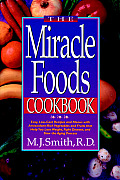 Miracle Foods Cookbook Easy Low Cost Recipes & Menus with Antioxidant Rich Vegetables & Fruits That Help You Lose Weight Fight Disease