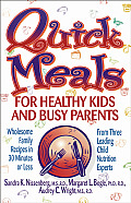 Quick Meals for Healthy Kids & Busy Parents Wholesome Family Recipes in 30 Minutes or Less from Three Leading Child Nutrition Experts