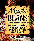 Magic Beans: 150 Delicious Recipes Featuring Nature's Low-Fat, Nutrient Rich, Disease-Fighting Powerhouse