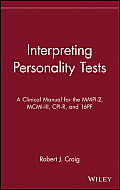Interpreting Personality Tests: A Clinical Manual for the Mmpi-2, MCMI-III, Cpi-R, and 16pf