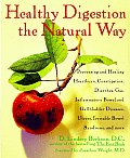 Healthy Digestion the Natural Way Preventing & Healing Heartburn Constipation Gas Diarrhea Inflammatory Bowel & Gallbladder Diseases