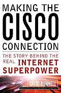 Making the Cisco Connection They Story Behind the Real Internet Superpower