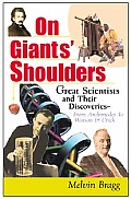 On Giants Shoulders Great Scientists & Their Discoveries from Archimedes to DNA