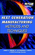 Next Generation Manufacturing: Methods and Techniques