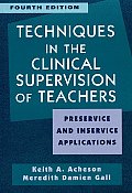 Techniques In The Clinical Supervision of Teachers Preservice & Inservice Applications 4th Edition
