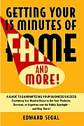 Getting Your 15 Minutes of Fame & More A Guide to Guaranteeing Your Business Success