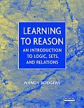 Learning to Reason: An Introduction to Logic, Sets, and Relations