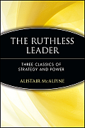 The Ruthless Leader: Three Classics of Strategy and Power