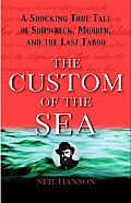 Custom Of The Sea A Shocking True Tale of Shipwreck Murder & the Last Taboo