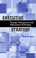 Executive Strategy Strategic Management & Information Technology