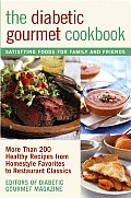 The Diabetic Gourmet Cookbook: More Than 200 Healthy Recipes from Homestyle Favorites to Restaurant Classics