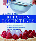 Kitchen Essentials The Complete Illustrated Reference to the Ingredients Equipment Terms & Techniques Used by Le Cordon Bleu