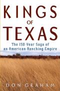 Kings of Texas The 150 Year Saga of an American Ranching Empire