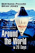 Around the World in 20 Days The Story of Our History Making Balloon Flight