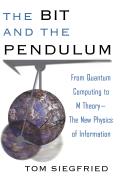The Bit and the Pendulum: From Quantum Computing to M Theory--The New Physics of Information