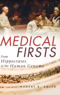 Medical Firsts From Hippocrates to the Human Genome