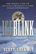 Ice Blink The Tragic Fate of Sir John Franklins Lost Polar Expedition
