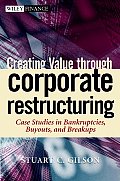 Creating Value Through Corporate Restructuring Case Studies in Bankruptcies Buyouts & Breakups