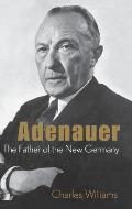Adenauer: The Father of the New Germany